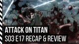 Attack on Titan Season 3 Episode 17 Recap & Review