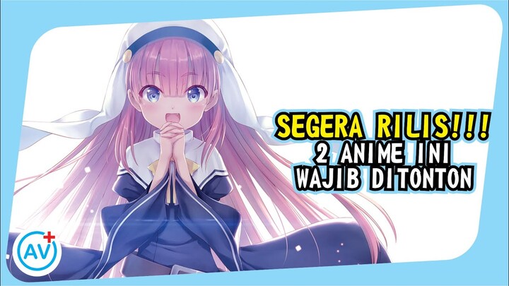 SEGERA RILIS!!! 2 Anime ini WAJIB DITONTON!!