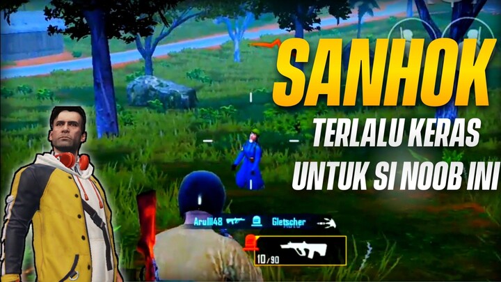 SANHOK TERLALU KERAS UNTUK SI NOOB INI HUHUHU PUBGM