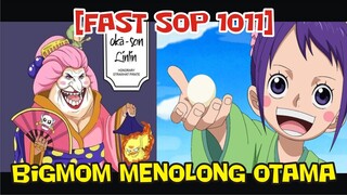 [FAST SOP 1011] BIGMOM MENOLONG OTAMA DARI KEJARAN PAGE ONE