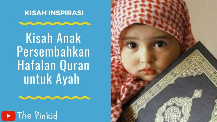 KISAH ANAK PERSEMBAHKAN HAFALAN QURAN UNTUK AYAH