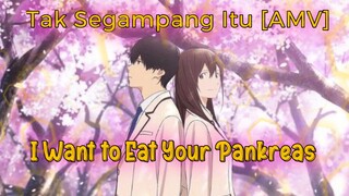 Kesedihan Mendalam | I Want to Eat Your Pankreas [AMV] | Tak Segampang Itu