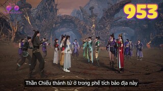 EP953 | Tiến vào phế tích bảo địa tìm kiếm Thần Chiếu thánh tử | Võ Thần Chúa Tể