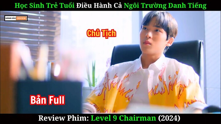 Vừa Làm Học Sinh Kiêm Luôn Ghế Chủ Tịch | Review Phim Level 9 Chairman | Bản Full