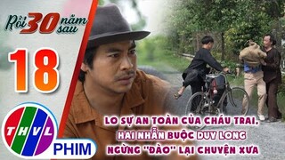 Lo sự an toàn của cháu trai, Hai Nhẫn buộc Duy Long ngừng ''đào'' lại chuyện xưa | RỒI 30 NĂM SAU