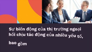 Những yếu tố nào sẽ ảnh hưởng trực tiếp đến thị trường ngoại hối?