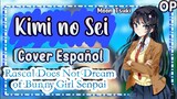 KIMI NO SEI / Seishun Buta Yarou wa Bunny Girl Senpai no Yume wo Minai OP Cover Español Latino