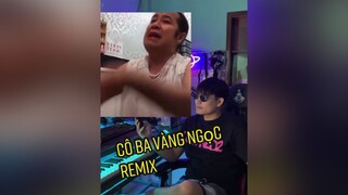 Tết thế này mọi người cần bản remix từ cô ba vàng ngọc như thế này dcgr remix côbavàngngọc hưnghackremix