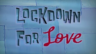 Lockdown For Love. SpongeBob SquarePants S13E01B