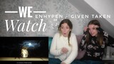 We Watch: ENHYPEN  - Given -Taken
