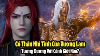 Tiên Nghịch: Cổ Thần Nhị Tinh Vương Lâm Tương Đương Với Cảnh Giới Nào? Hệ thống tu luyện của Cổ Thần