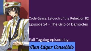 Code Geass: Lelouch of the Rebellion R2 Episode 24 – The Grip of Damocles (Tagalog)