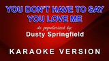 You Don't Have To Say You Love Me - As popularized by Dusty Springfield (KARAOKE VERSION)