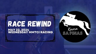 RACE REWIND | MAY 22, 2024 | WEDNESDAY MMTCI RACING | Karera Sa Pinas