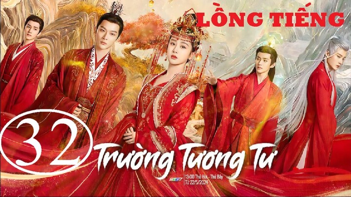 Trường Tương Tư - Tập 32 | Lồng Tiếng