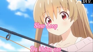 Slow Loop 4 Dạ không sao