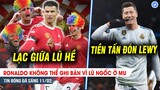 TIN BÓNG ĐÁ 11/2| Ronaldo không thể ghi bàn vì LŨ NGỐC ở MU, Real trải thảm đỏ đón Lewandowski