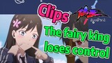 [The daily life of the fairy king]  Clips |  The fairy king loses control