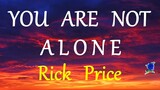 YOU ARE NOT ALONE - RICK PRICE lyrics