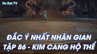 ĐẮC Ý NHẤT NHÂN GIANTẬP 86 - KIM CANG HỘ THỂ