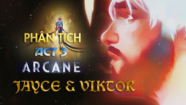 Phân Tích & Giải Thích ARCANE Mùa 2 Act 3: Đấng Cứu Thế Lạc Lối