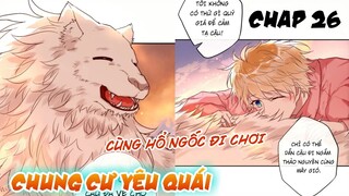 Đam mỹ || Chung Cư Yêu Quái - Chap 26: Cùng hổ ngốc đi chơi