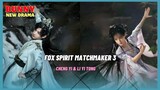 Fox Spirit Matchmaker 3 ( Wang Quan) | Cheng Yi, Li Yi Tong