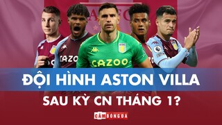 Đội hình ASTON VILLA sẽ MẠNH ĐẾN MỨC NÀO sau kỳ chuyển nhượng tháng 1?