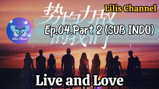 (SUB INDO) Live And Love 2024 Ep.04 Part 2