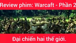 Review phim: Warcaft Đại chiến hai thế giới #2