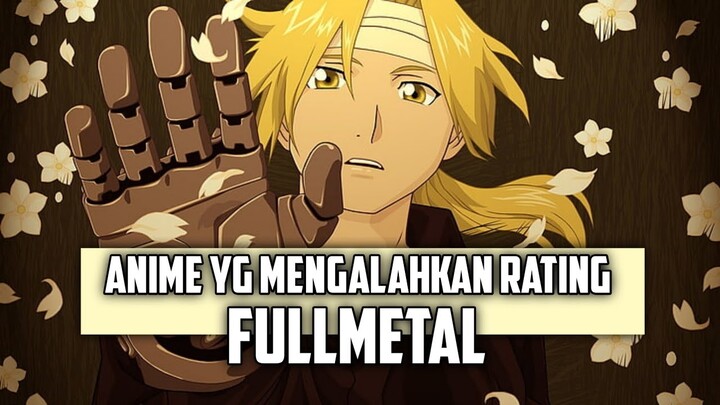 5 ANIME YANG PERNAH MENGALAHKAN RATING FULLMETAL ALCHEMIST