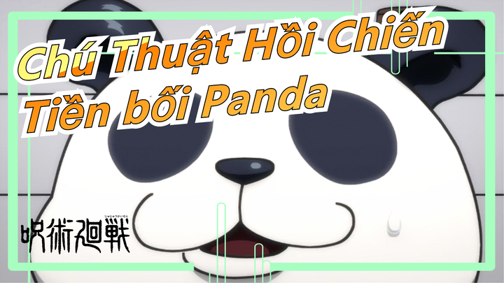 [Chú Thuật Hồi Chiến] Sức mạnh chữa lành của tiền bối Panda