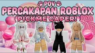 POV PERCAKAPAN ROBLOX✨Emang Boleh Se "Pick Me" Ini?🤬