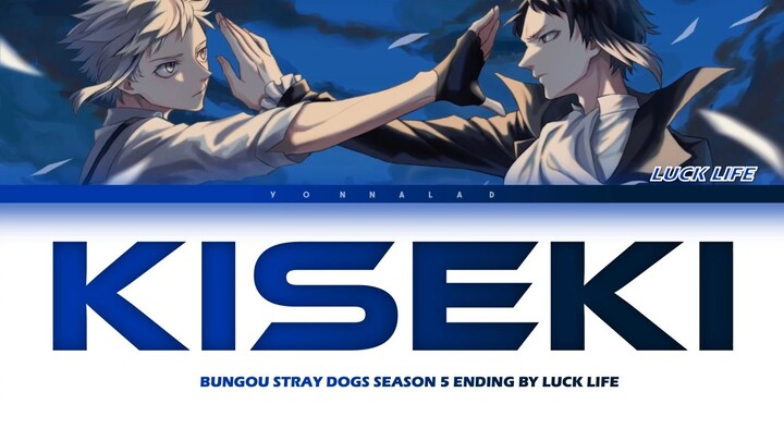Bungou Stray Dogs Season 5 - Ending FULL “Kiseki” by Luck Life (Lyrics)