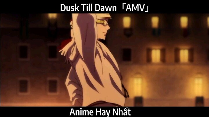 Dusk Till Dawn「AMV」Hay Nhất