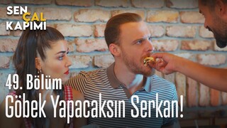 Göbek yapacaksın Serkan! - Sen Çal Kapımı 49. Bölüm