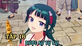 Dược Sư Tự Sự | Tập 16 | Anime: Kusuriya no Hitorigoto | Tóm Tắt Anime | Review Anime