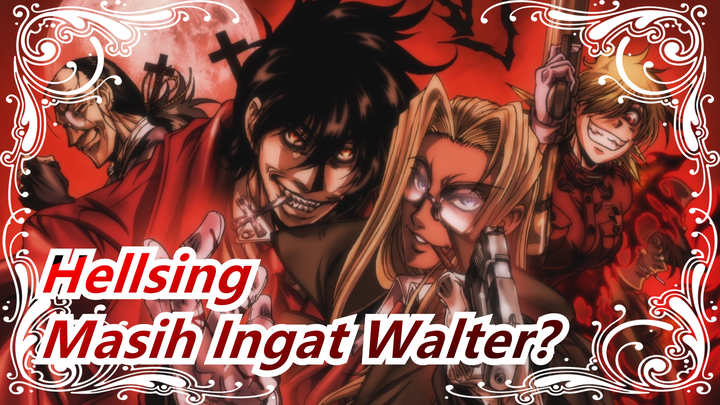 [Hellsing] Sekarang 2021, Masih Ingat Pria Terkuat Walter?