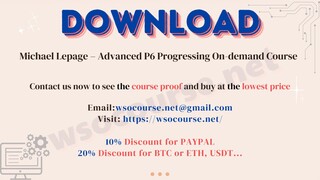 Michael Lepage – Advanced P6 Progressing On-demand Course