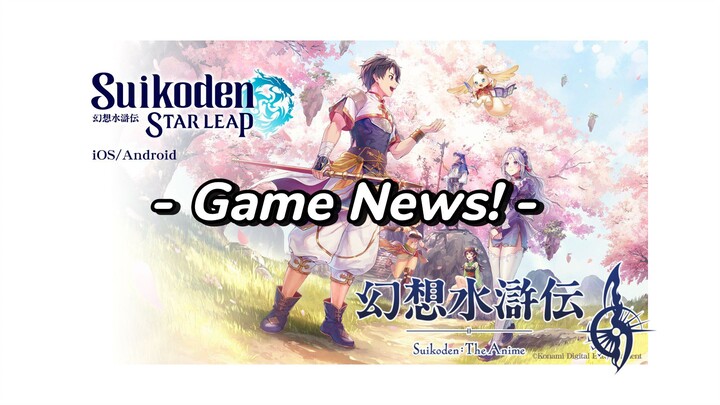 Game News! Suikoden jadi anime dan akan ada Game Mobile-nya!