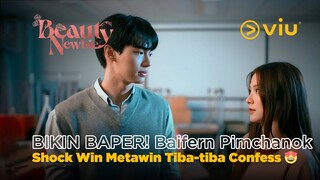 BIKIN BAPER! Baifern Pimchanok Shock Win Metawin Tiba-tiba Confess 😍 | Beauty Newbie EP07