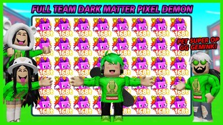 MANTAP ABIS! Aku Berhasil Dapatkan Full Team Dark Matter Pixel Demon Di Pet Simulator X