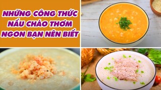 Những Công Thức Nấu Cháo Thơm Ngon Bạn Nên Biết