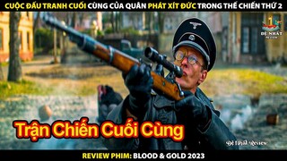 Cuộc Đấu Tranh Kịch Liệt Của Quân Phát Xít Đức Trong Thế Chiến Thứ 2 | Review Phim Máu Và Vàng 2023
