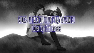 SHOCK  -  Attack on Titan Final Season Ed┃Cover by Erin Renara