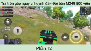 trà trộn gặp ngay vị huynh đai đòi bắn m249 500 viên đạn phần 12