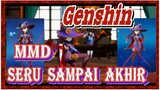 [Genshin, MMD] Kalau mau seru, harus seru sampai akhir!
