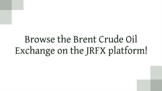 Browse the Brent Crude Oil Exchange on the JRFX platform!