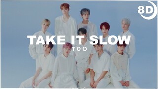 [8D] TOO - TAKE IT SLOW | BASS BOOSTED CONCERT EFFECT 8D | USE HEADPHONES 🎧