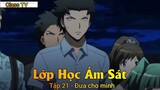 Lớp Học Ám Sát Tập 21 - Đưa cho mình